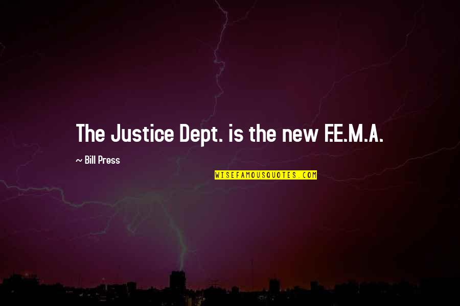 Meditation Inspiring Quotes By Bill Press: The Justice Dept. is the new F.E.M.A.