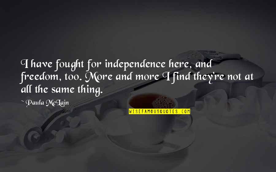 Meditation Inspiring Quotes By Paula McLain: I have fought for independence here, and freedom,