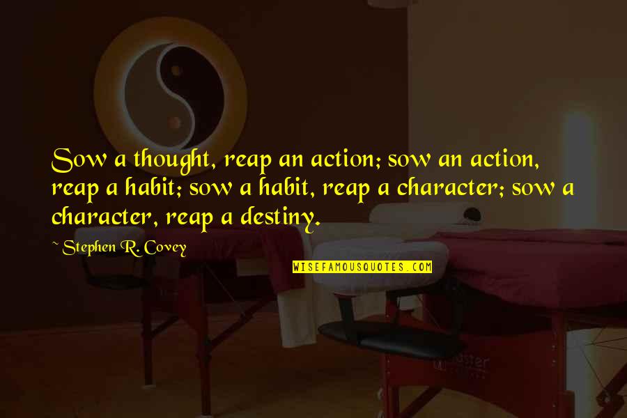 Meditation Inspiring Quotes By Stephen R. Covey: Sow a thought, reap an action; sow an