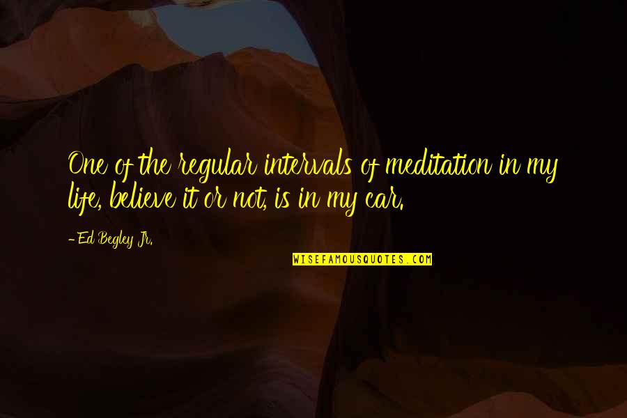 Meditation Life Quotes By Ed Begley Jr.: One of the regular intervals of meditation in