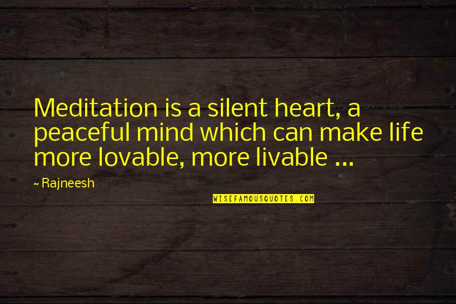 Meditation Life Quotes By Rajneesh: Meditation is a silent heart, a peaceful mind