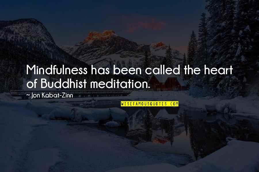 Meditation Mindfulness Quotes By Jon Kabat-Zinn: Mindfulness has been called the heart of Buddhist