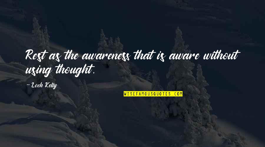 Meditation Mindfulness Quotes By Loch Kelly: Rest as the awareness that is aware without