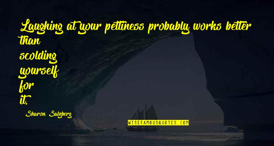 Meditation Mindfulness Quotes By Sharon Salzberg: Laughing at your pettiness probably works better than