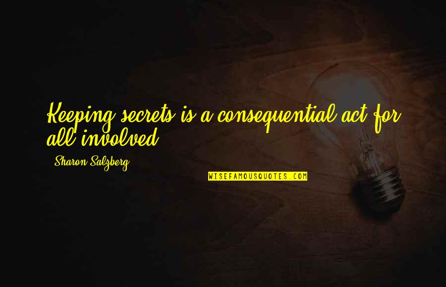 Meditation Mindfulness Quotes By Sharon Salzberg: Keeping secrets is a consequential act for all