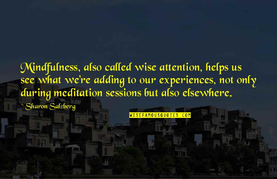 Meditation Mindfulness Quotes By Sharon Salzberg: Mindfulness, also called wise attention, helps us see