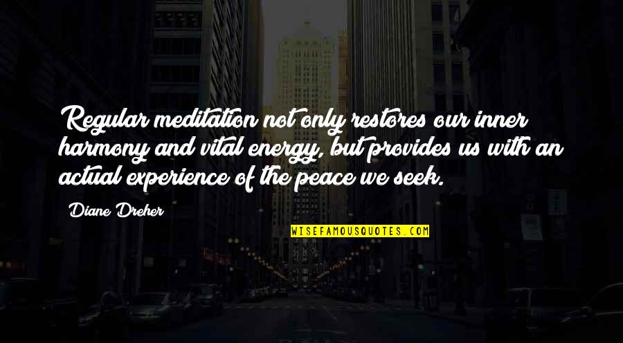 Meditation Peace Quotes By Diane Dreher: Regular meditation not only restores our inner harmony