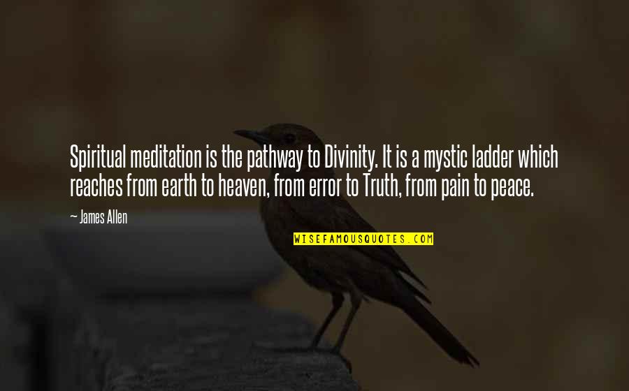 Meditation Peace Quotes By James Allen: Spiritual meditation is the pathway to Divinity. It