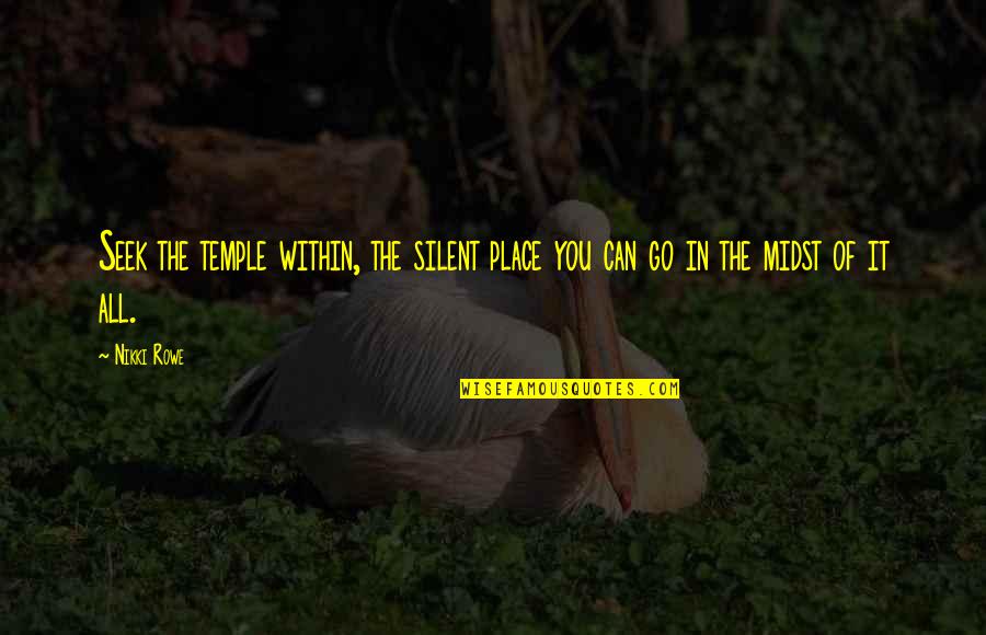 Meditation Peace Quotes By Nikki Rowe: Seek the temple within, the silent place you