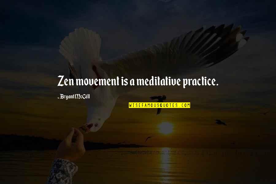 Meditation Practice Quotes By Bryant McGill: Zen movement is a meditative practice. Meditation Practice Quotes By Bryant McGill: Zen movement is a meditative practice.
