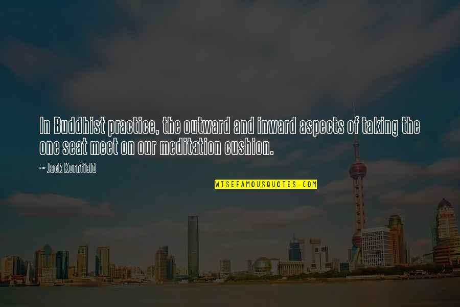 Meditation Practice Quotes By Jack Kornfield: In Buddhist practice, the outward and inward aspects Meditation Practice Quotes By Jack Kornfield: In Buddhist practice, the outward and inward aspects