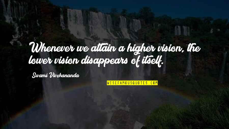 Meditation Practice Quotes By Swami Vivekananda: Whenever we attain a higher vision, the lower Meditation Practice Quotes By Swami Vivekananda: Whenever we attain a higher vision, the lower