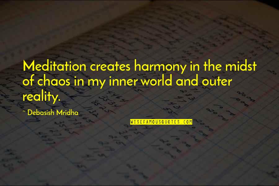 Meditation Quotes By Debasish Mridha: Meditation creates harmony in the midst of chaos