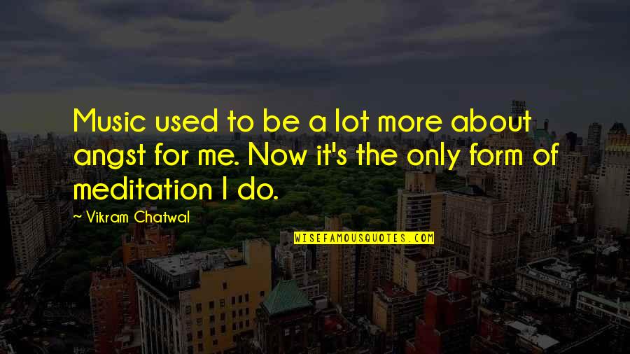 Meditation Quotes By Vikram Chatwal: Music used to be a lot more about