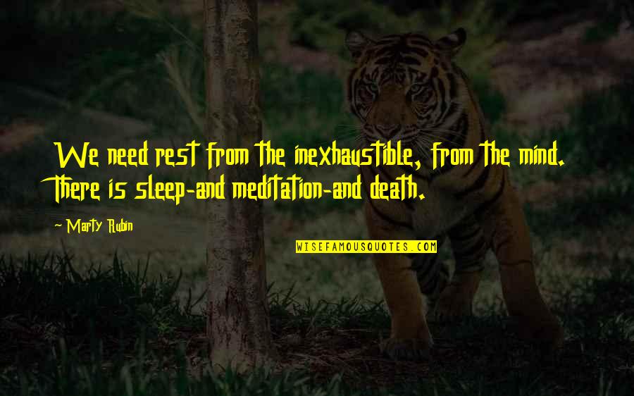 Meditation Sleep Quotes By Marty Rubin: We need rest from the inexhaustible, from the