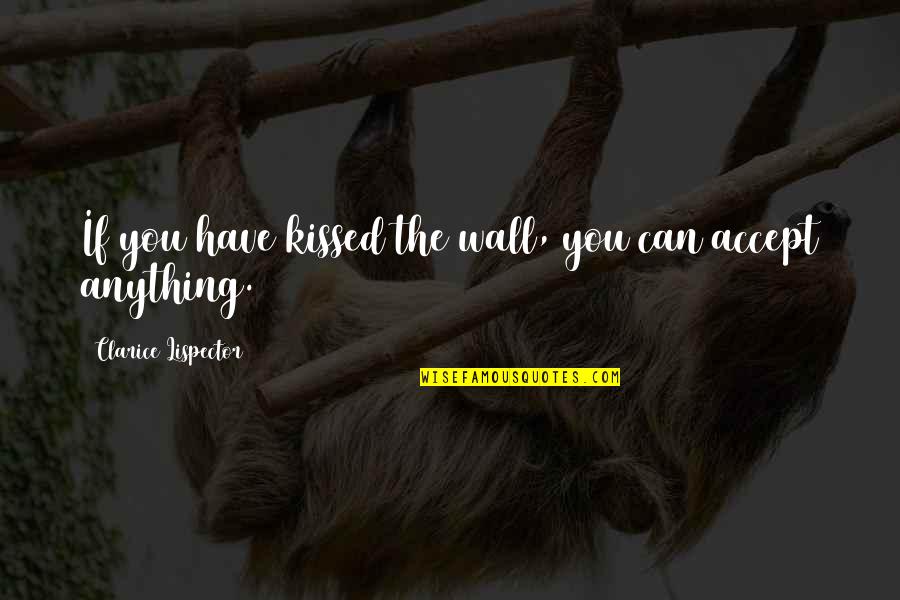 Meditation Stress Quotes By Clarice Lispector: If you have kissed the wall, you can Meditation Stress Quotes By Clarice Lispector: If you have kissed the wall, you can