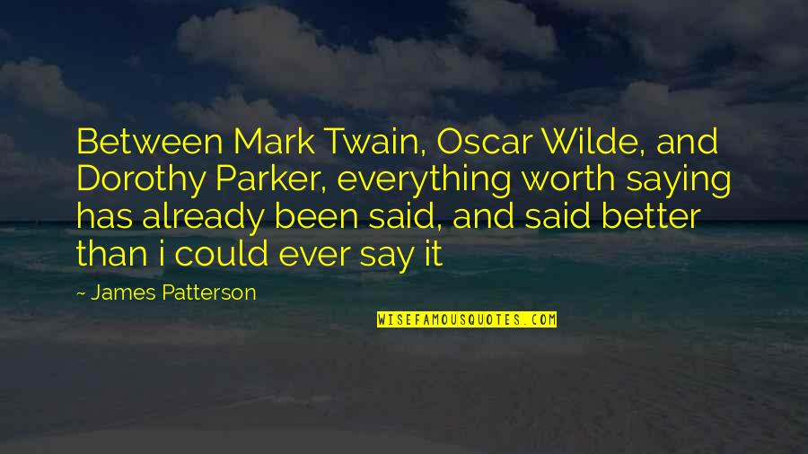 Meditation Teacher Quotes By James Patterson: Between Mark Twain, Oscar Wilde, and Dorothy Parker,