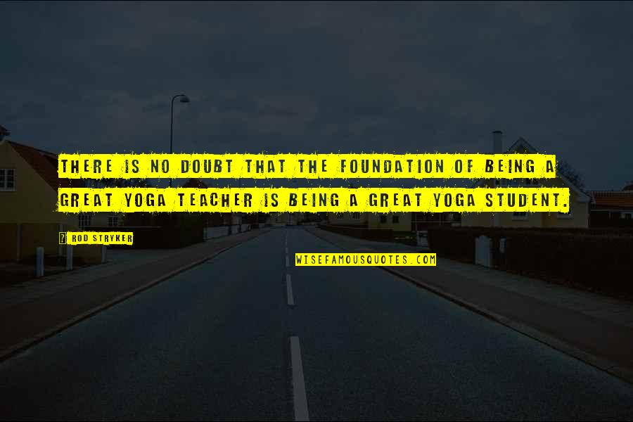Meditation Teacher Quotes By Rod Stryker: There is no doubt that the foundation of
