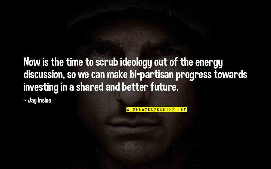 Meditation Xvii Quotes By Jay Inslee: Now is the time to scrub ideology out Meditation Xvii Quotes By Jay Inslee: Now is the time to scrub ideology out