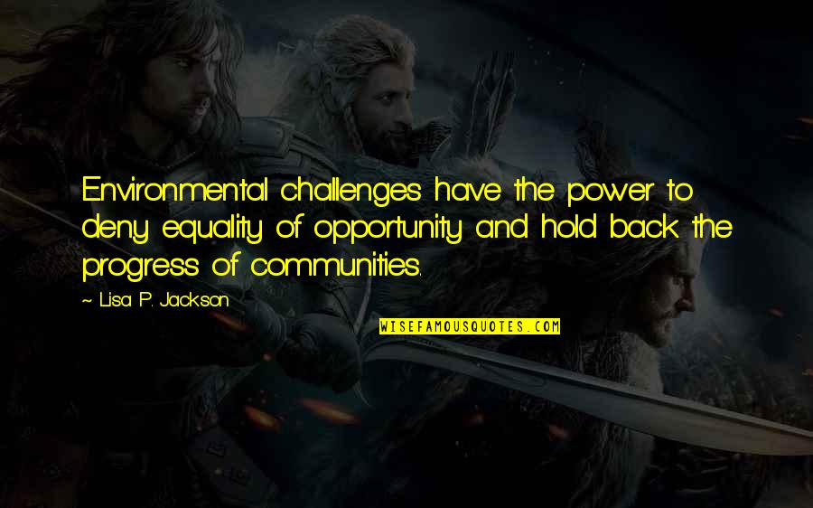Meditation Xvii Quotes By Lisa P. Jackson: Environmental challenges have the power to deny equality Meditation Xvii Quotes By Lisa P. Jackson: Environmental challenges have the power to deny equality