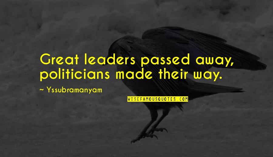 Meditation Xvii Quotes By Yssubramanyam: Great leaders passed away, politicians made their way. Meditation Xvii Quotes By Yssubramanyam: Great leaders passed away, politicians made their way.