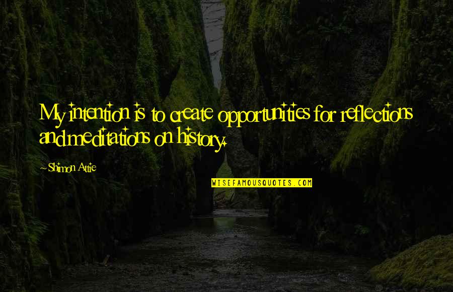 Meditations Best Quotes By Shimon Attie: My intention is to create opportunities for reflections