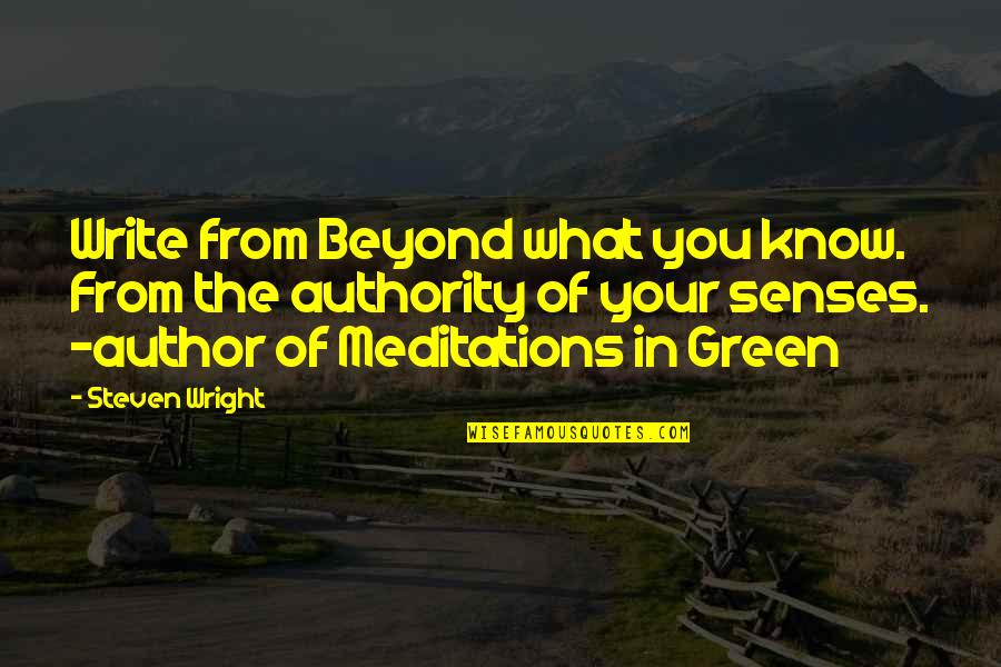 Meditations Best Quotes By Steven Wright: Write from Beyond what you know. From the Meditations Best Quotes By Steven Wright: Write from Beyond what you know. From the