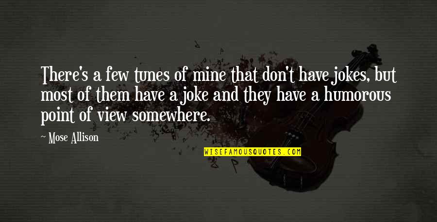 Meditations On Hunting Quotes By Mose Allison: There's a few tunes of mine that don't