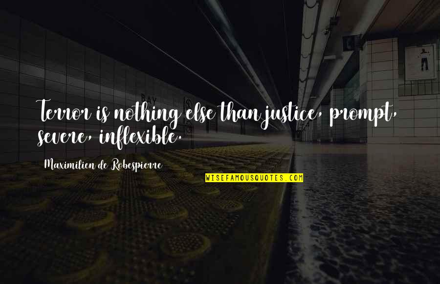 Meditative Mind Quotes By Maximilien De Robespierre: Terror is nothing else than justice, prompt, severe, Meditative Mind Quotes By Maximilien De Robespierre: Terror is nothing else than justice, prompt, severe,