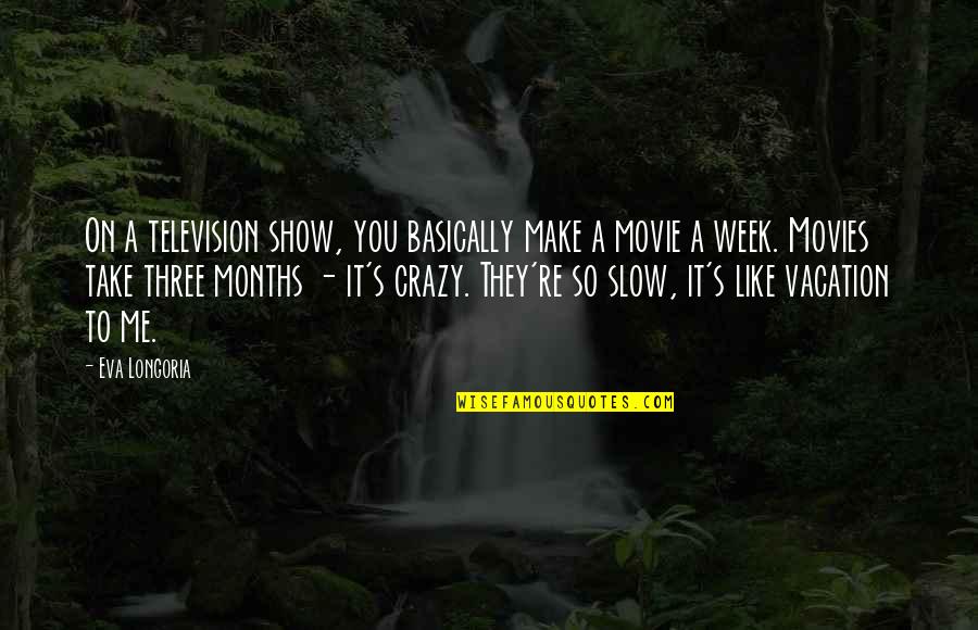 Meditazione By Drigo Quotes By Eva Longoria: On a television show, you basically make a Meditazione By Drigo Quotes By Eva Longoria: On a television show, you basically make a