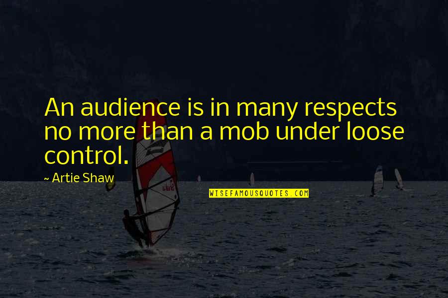 Meditazione Del Quotes By Artie Shaw: An audience is in many respects no more