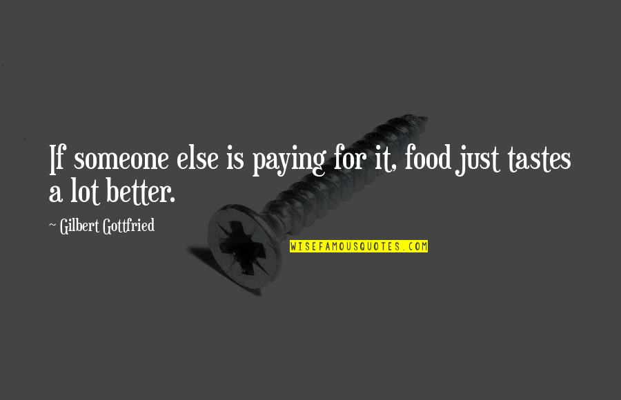 Mediterranee Infection Quotes By Gilbert Gottfried: If someone else is paying for it, food Mediterranee Infection Quotes By Gilbert Gottfried: If someone else is paying for it, food