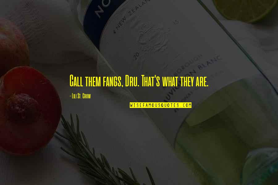 Meditor Group Quotes By Lili St. Crow: Call them fangs, Dru. That's what they are. Meditor Group Quotes By Lili St. Crow: Call them fangs, Dru. That's what they are.