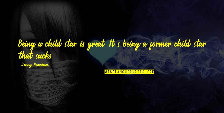 Meditz Mean In Hebrew Quotes By Danny Bonaduce: Being a child star is great. It's being