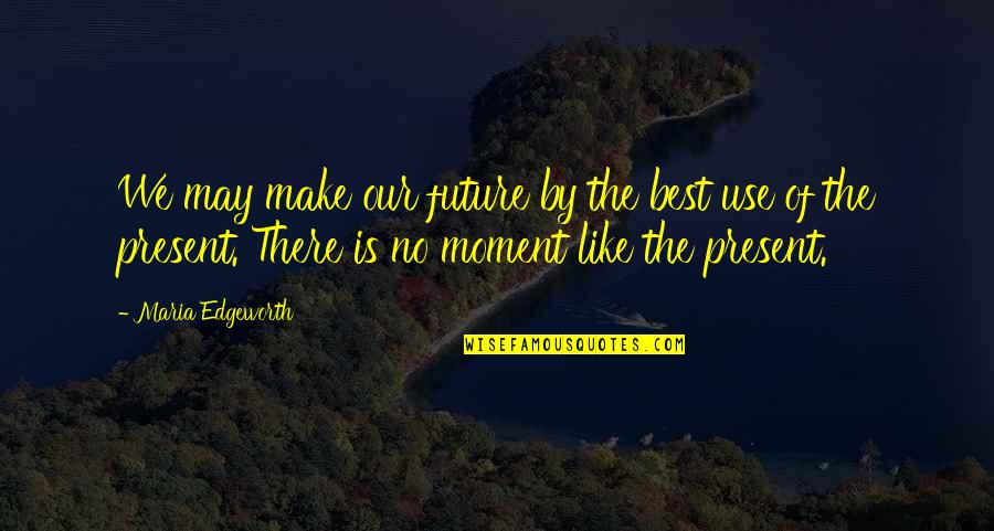 Meditz Mean In Hebrew Quotes By Maria Edgeworth: We may make our future by the best