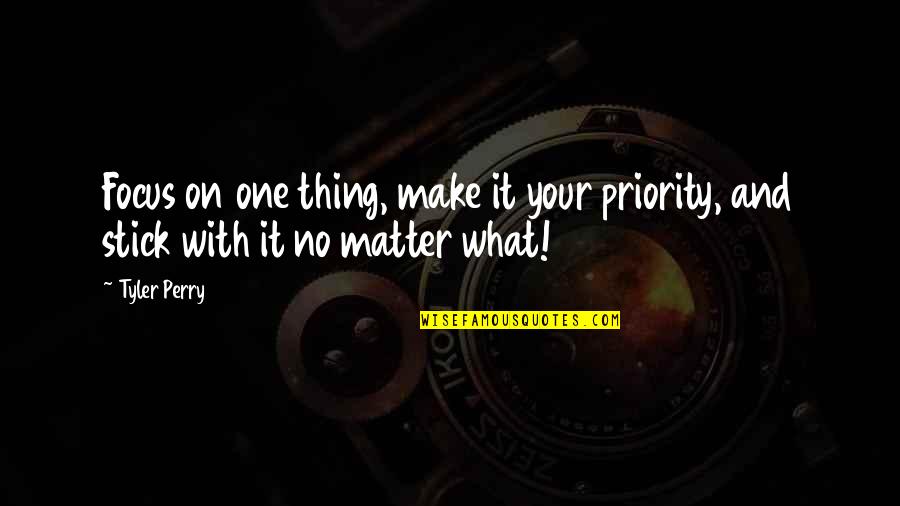 Meditz Mean In Hebrew Quotes By Tyler Perry: Focus on one thing, make it your priority,