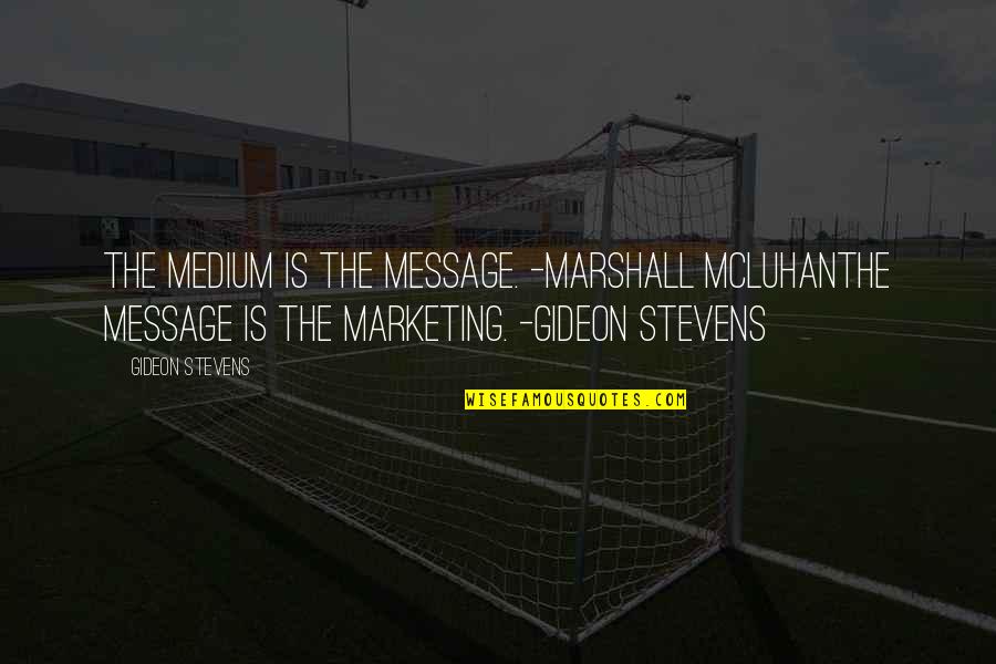 Medium Is The Message Quotes By Gideon Stevens: The medium is the message. -Marshall McLuhanThe message