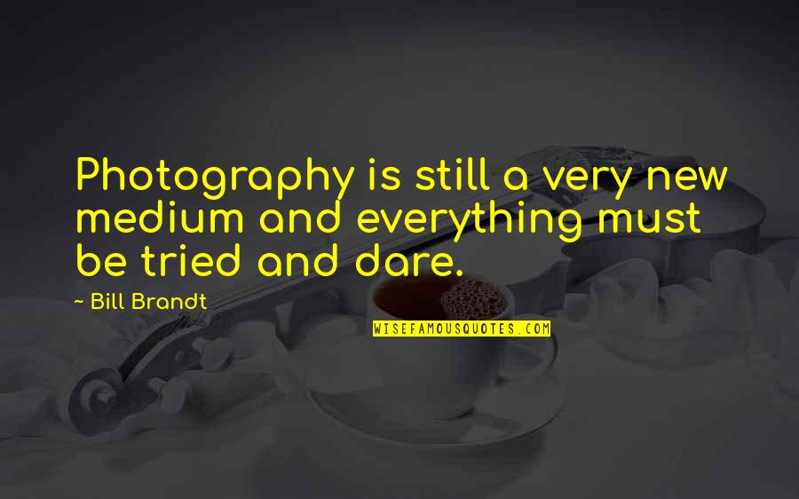 Medium Quotes By Bill Brandt: Photography is still a very new medium and