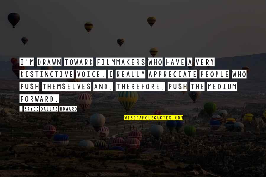 Medium Quotes By Bryce Dallas Howard: I'm drawn toward filmmakers who have a very Medium Quotes By Bryce Dallas Howard: I'm drawn toward filmmakers who have a very
