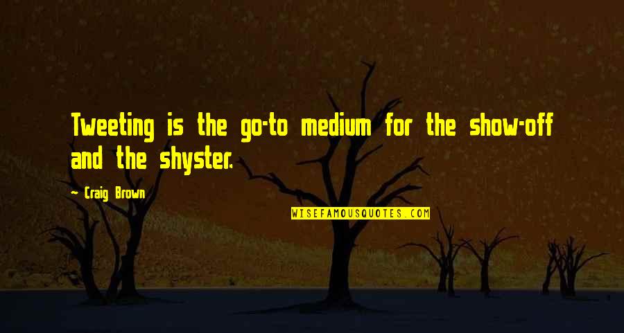 Medium Quotes By Craig Brown: Tweeting is the go-to medium for the show-off