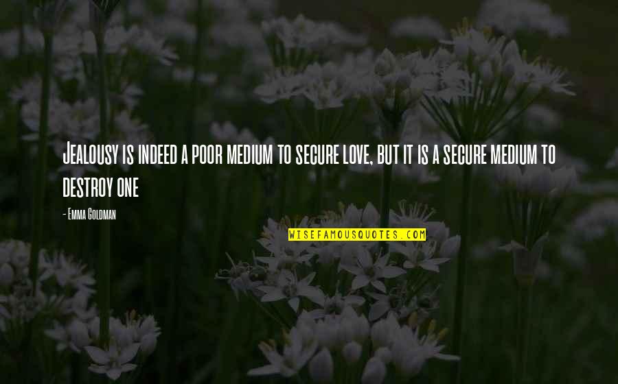 Medium Quotes By Emma Goldman: Jealousy is indeed a poor medium to secure Medium Quotes By Emma Goldman: Jealousy is indeed a poor medium to secure