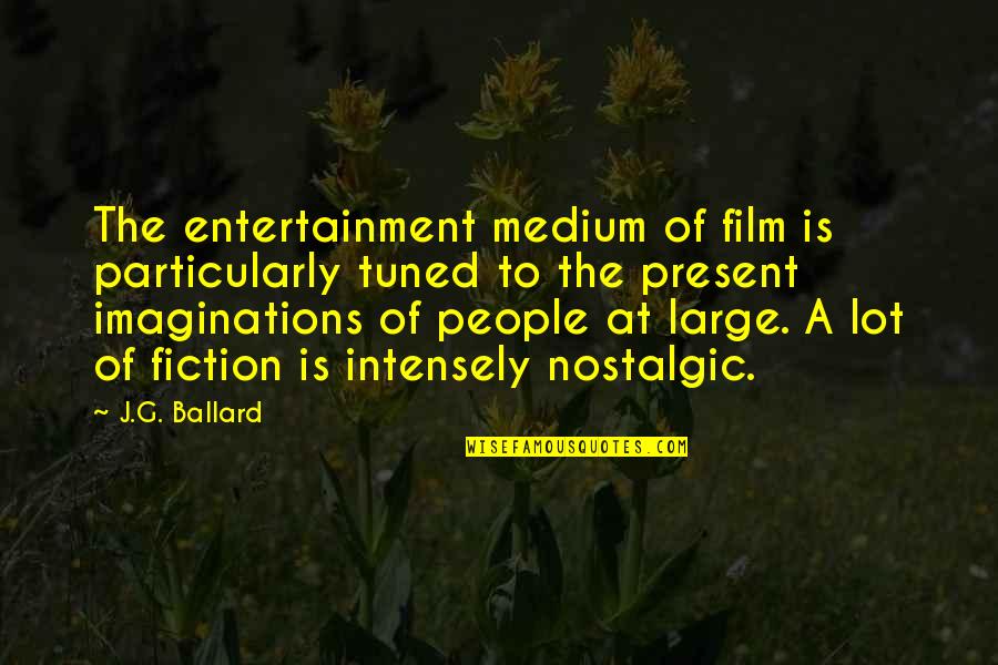 Medium Quotes By J.G. Ballard: The entertainment medium of film is particularly tuned Medium Quotes By J.G. Ballard: The entertainment medium of film is particularly tuned