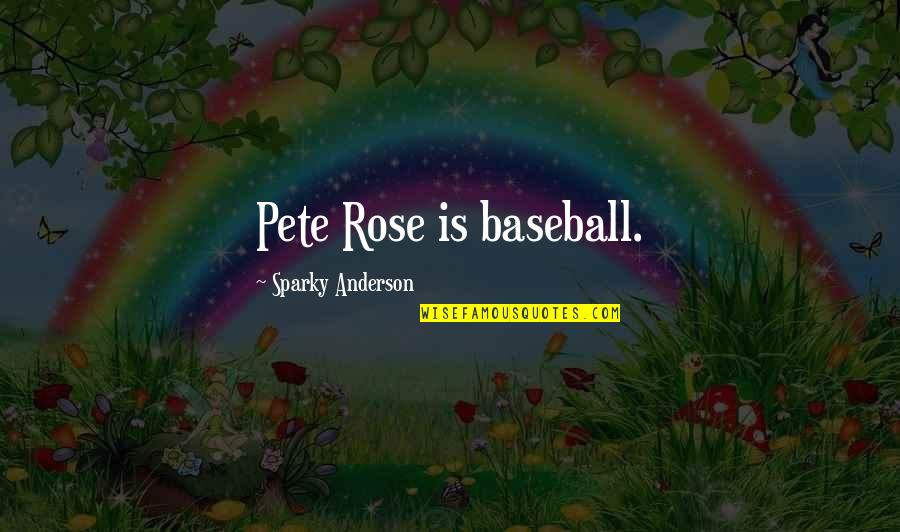 Medium Tv Series Quotes By Sparky Anderson: Pete Rose is baseball. Medium Tv Series Quotes By Sparky Anderson: Pete Rose is baseball.