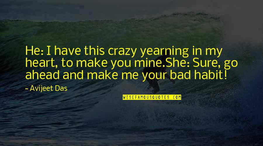 Mediumbetween Quotes By Avijeet Das: He: I have this crazy yearning in my