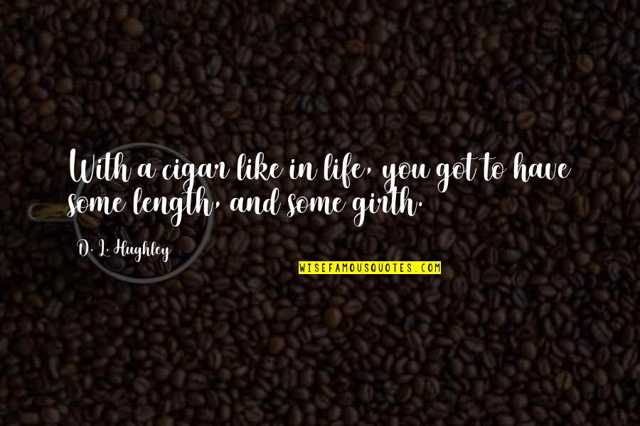 Mediumbetween Quotes By D. L. Hughley: With a cigar like in life, you got