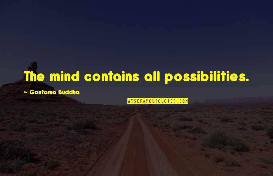 Mediumbetween Quotes By Gautama Buddha: The mind contains all possibilities.