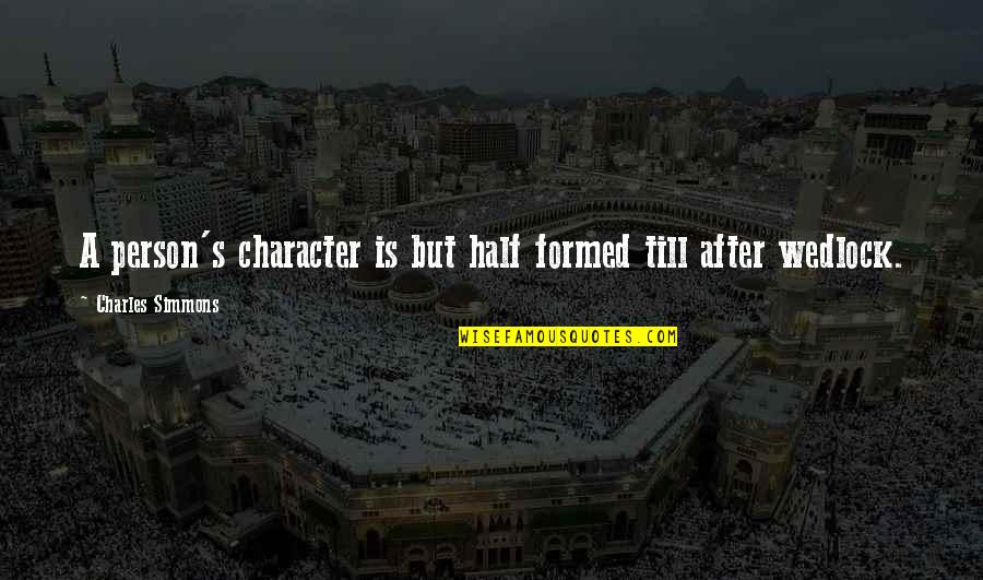 Mediumistic Tendencies Quotes By Charles Simmons: A person's character is but half formed till Mediumistic Tendencies Quotes By Charles Simmons: A person's character is but half formed till