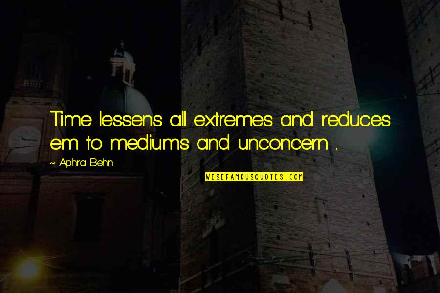 Mediums Quotes By Aphra Behn: Time lessens all extremes and reduces 'em to