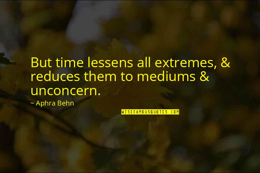 Mediums Quotes By Aphra Behn: But time lessens all extremes, & reduces them