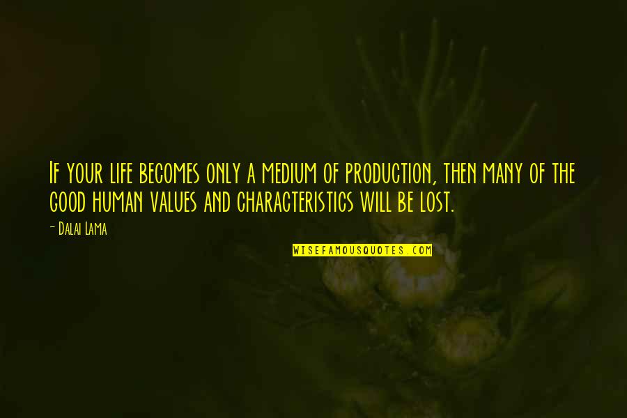 Mediums Quotes By Dalai Lama: If your life becomes only a medium of Mediums Quotes By Dalai Lama: If your life becomes only a medium of